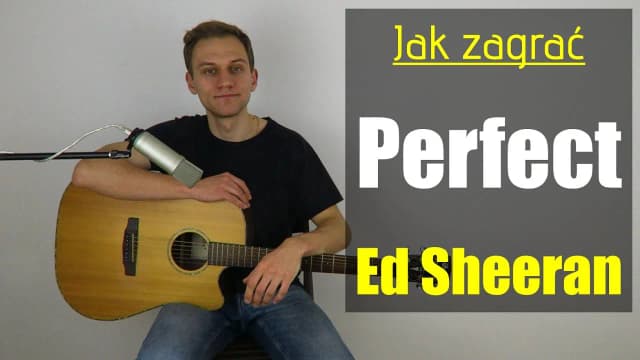 Chwyty gitarowe do piosenki Perfect Ed Sheeran - proste akordy dla każdego Chwyty gitarowe do piosenki Perfect Ed Sheeran - proste akordy dla każdego