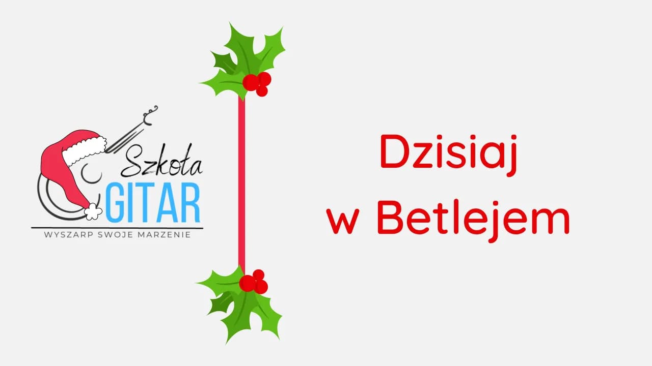 Chwyty na gitarę do dzisiaj w Betlejem – zagraj pięknie w Święta Chwyty na gitarę do dzisiaj w Betlejem – zagraj pięknie w Święta