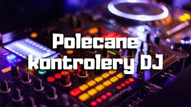 Najlepsze kontrolery DJ na początek – wybierz łatwy w obsłudze sprzęt Najlepsze kontrolery DJ na początek – wybierz łatwy w obsłudze sprzęt